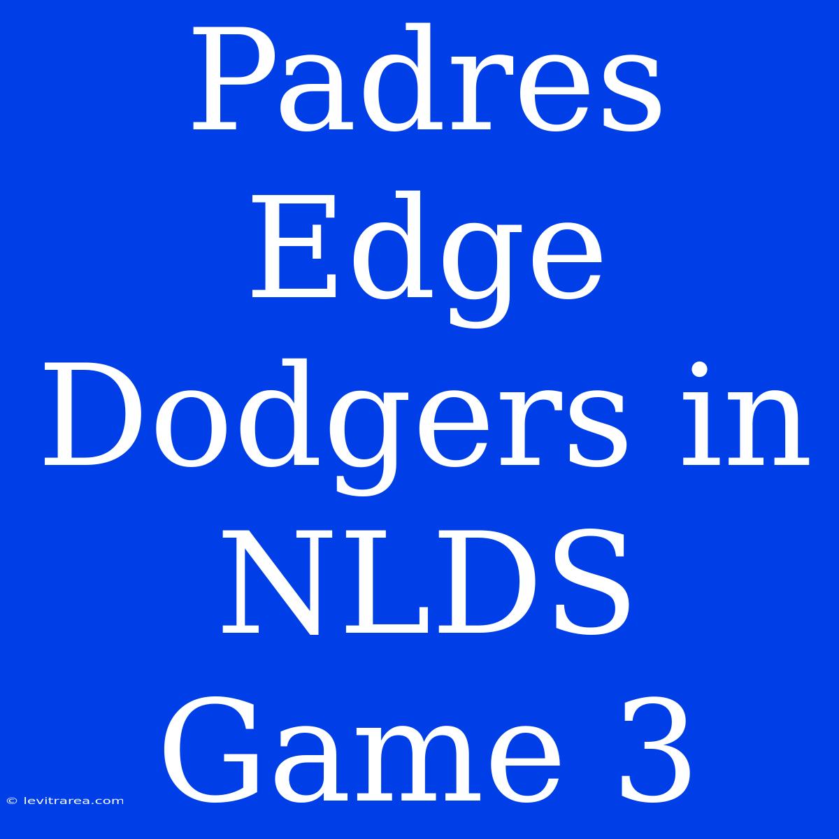 Padres Edge Dodgers In NLDS Game 3