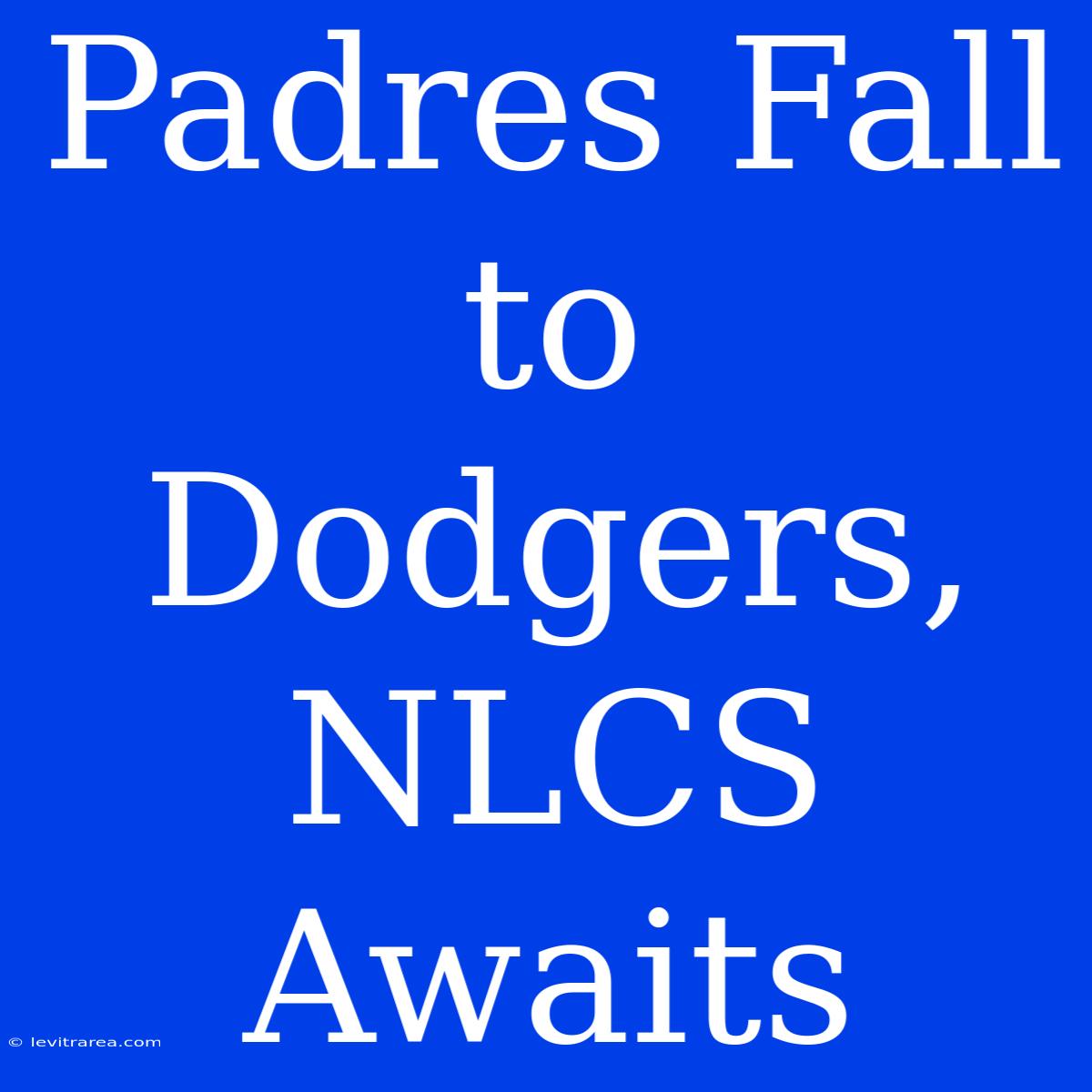 Padres Fall To Dodgers, NLCS Awaits