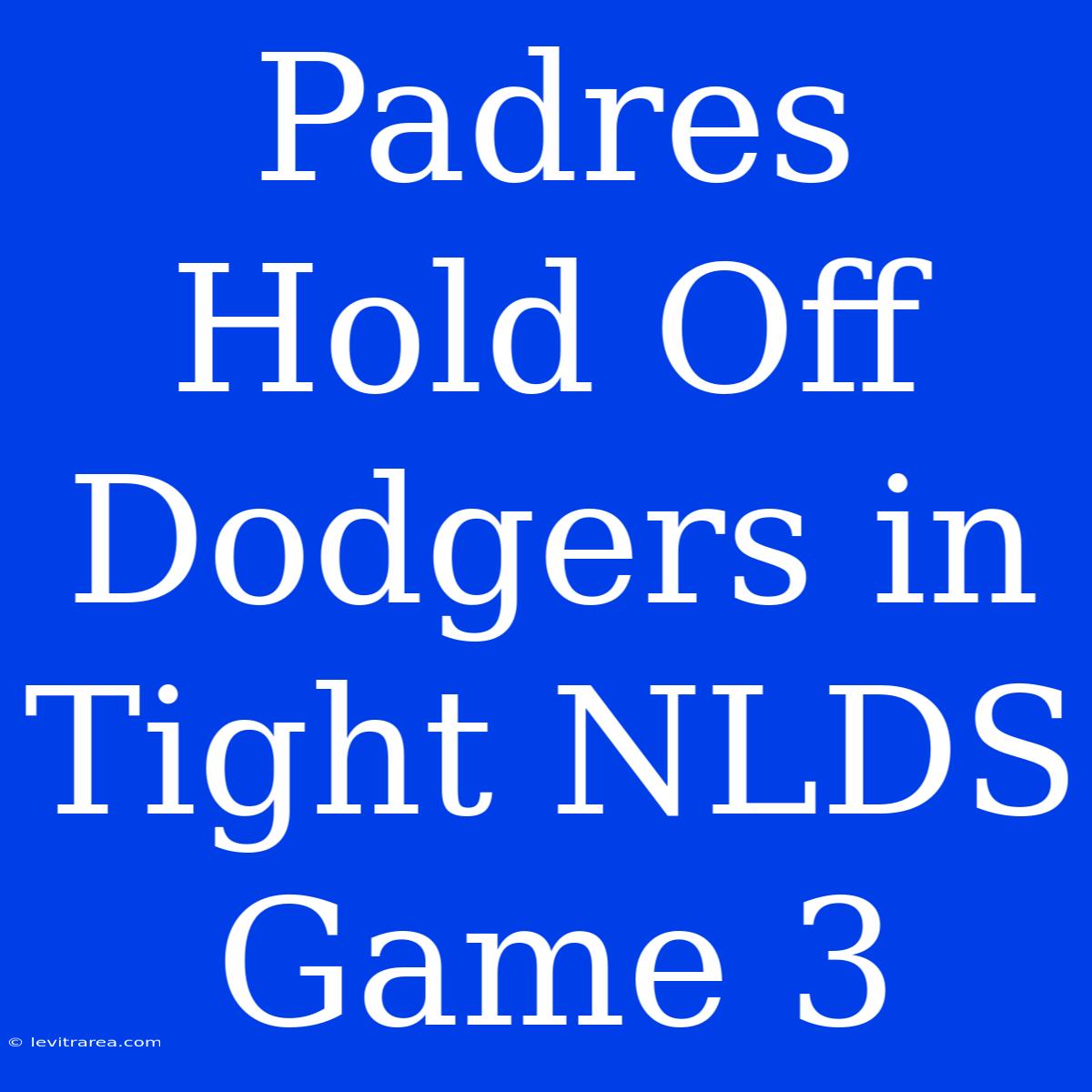 Padres Hold Off Dodgers In Tight NLDS Game 3