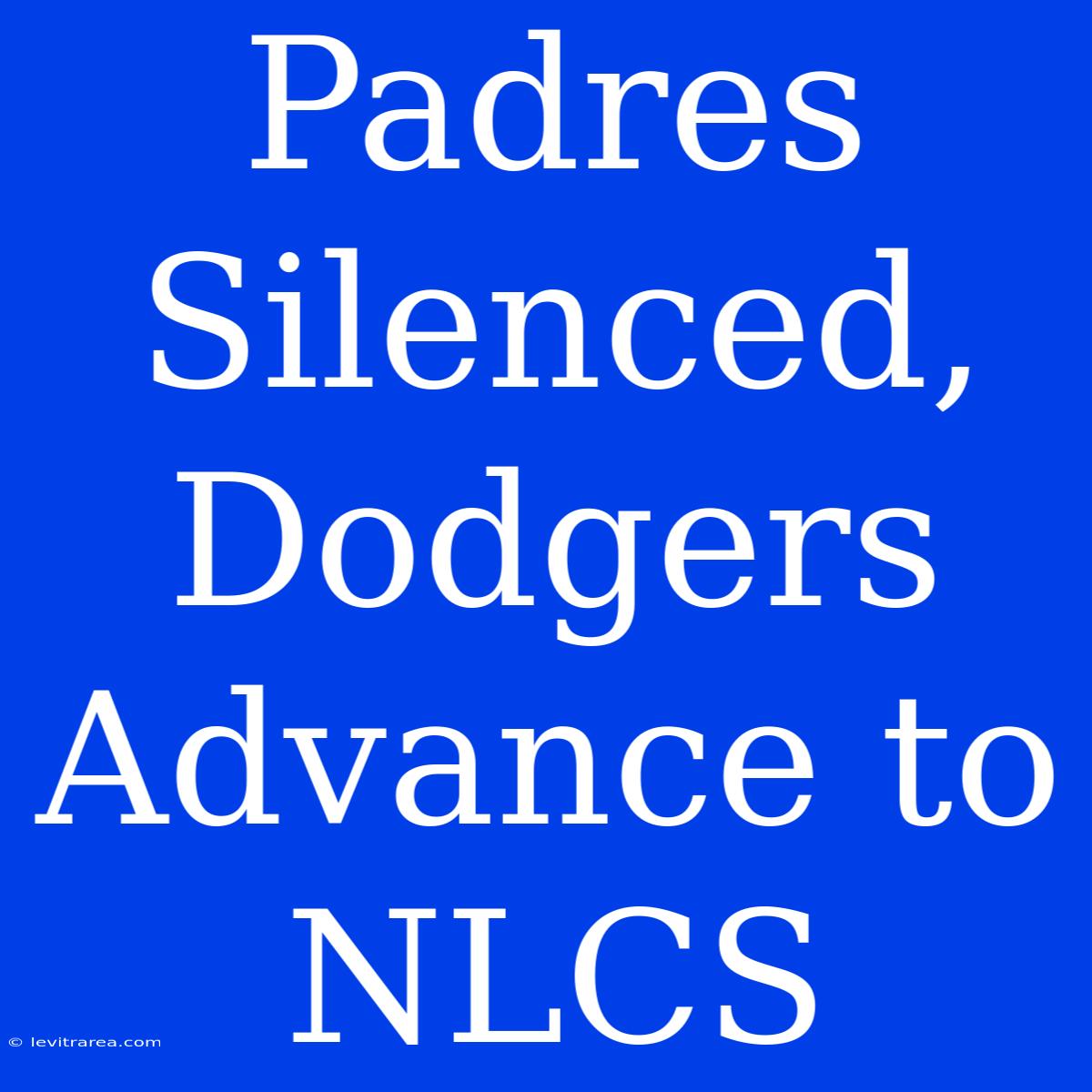 Padres Silenced, Dodgers Advance To NLCS