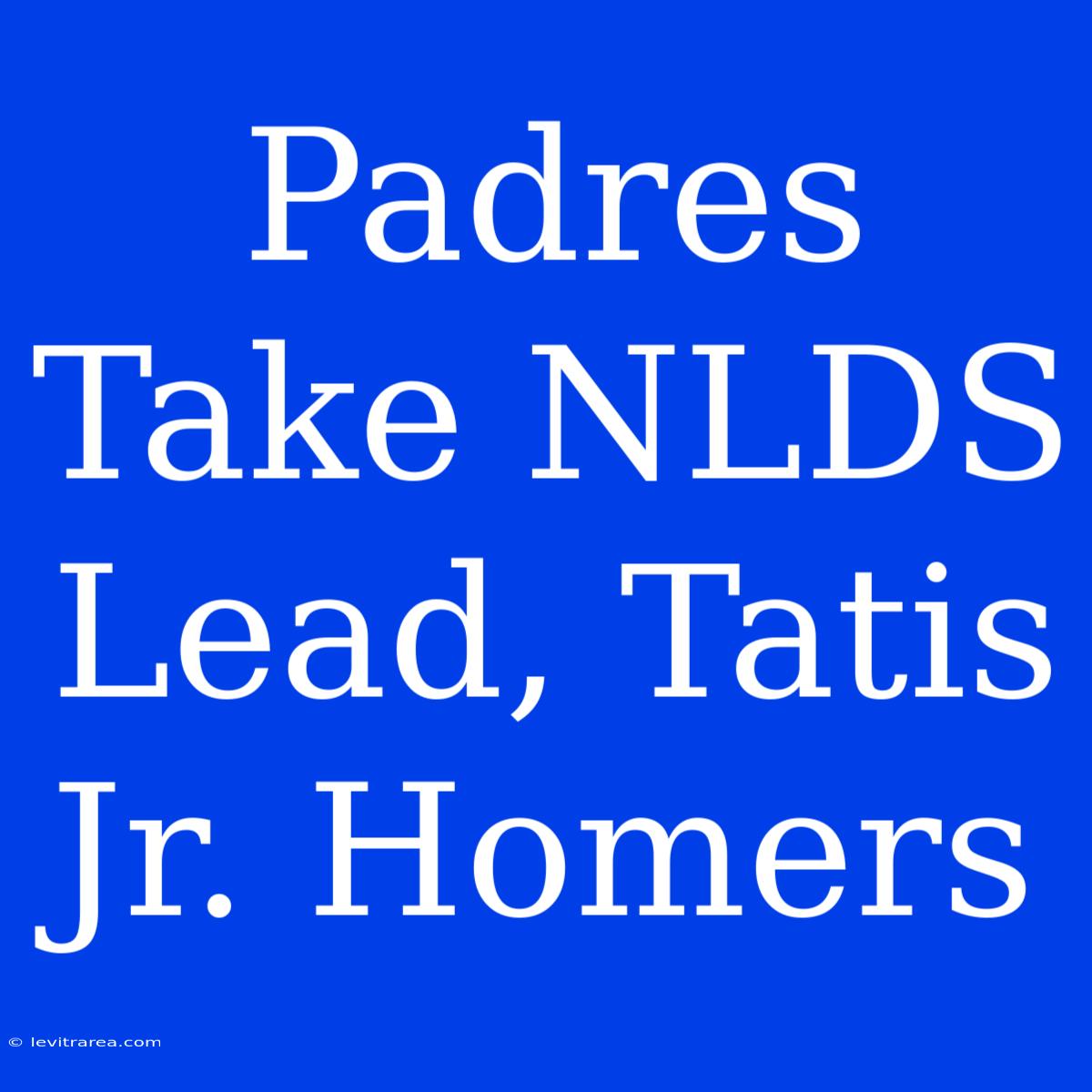 Padres Take NLDS Lead, Tatis Jr. Homers