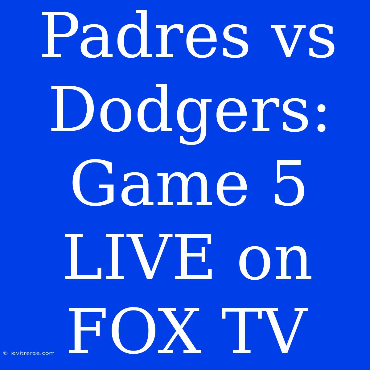 Padres Vs Dodgers: Game 5 LIVE On FOX TV