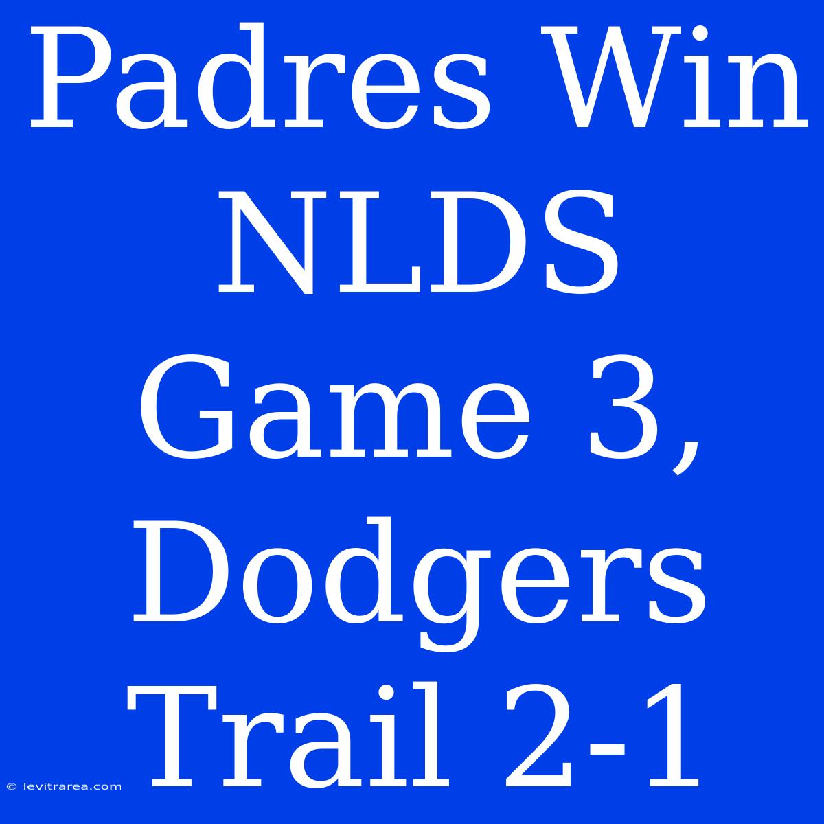 Padres Win NLDS Game 3, Dodgers Trail 2-1