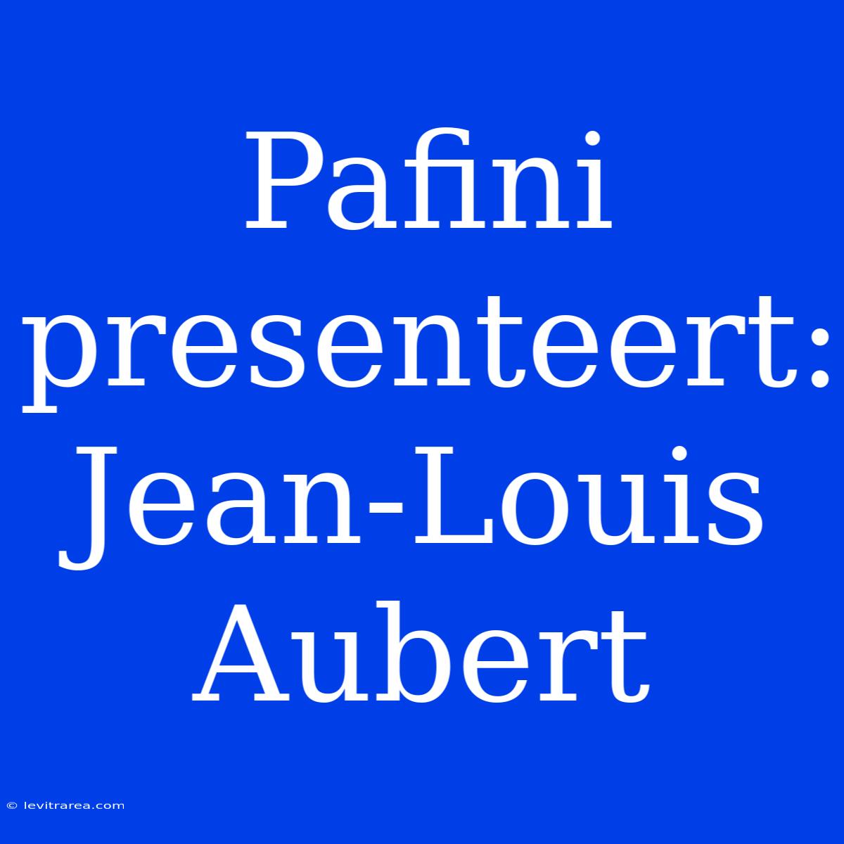 Pafini Presenteert: Jean-Louis Aubert