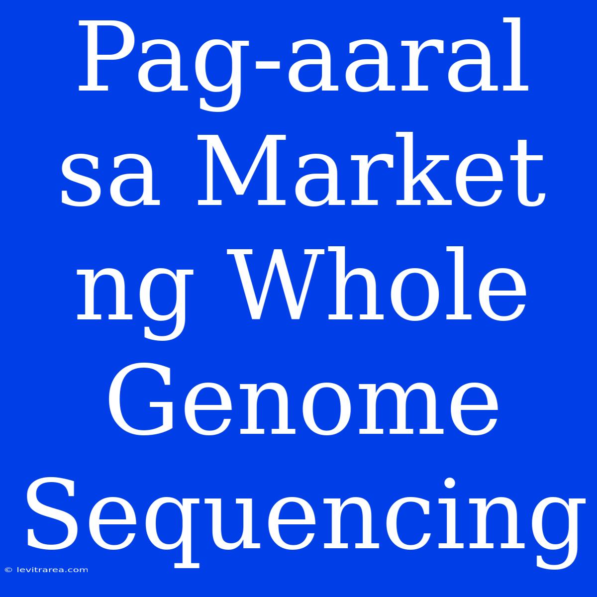 Pag-aaral Sa Market Ng Whole Genome Sequencing