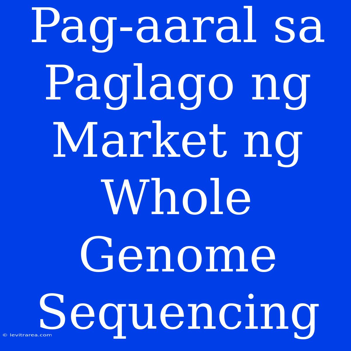 Pag-aaral Sa Paglago Ng Market Ng Whole Genome Sequencing