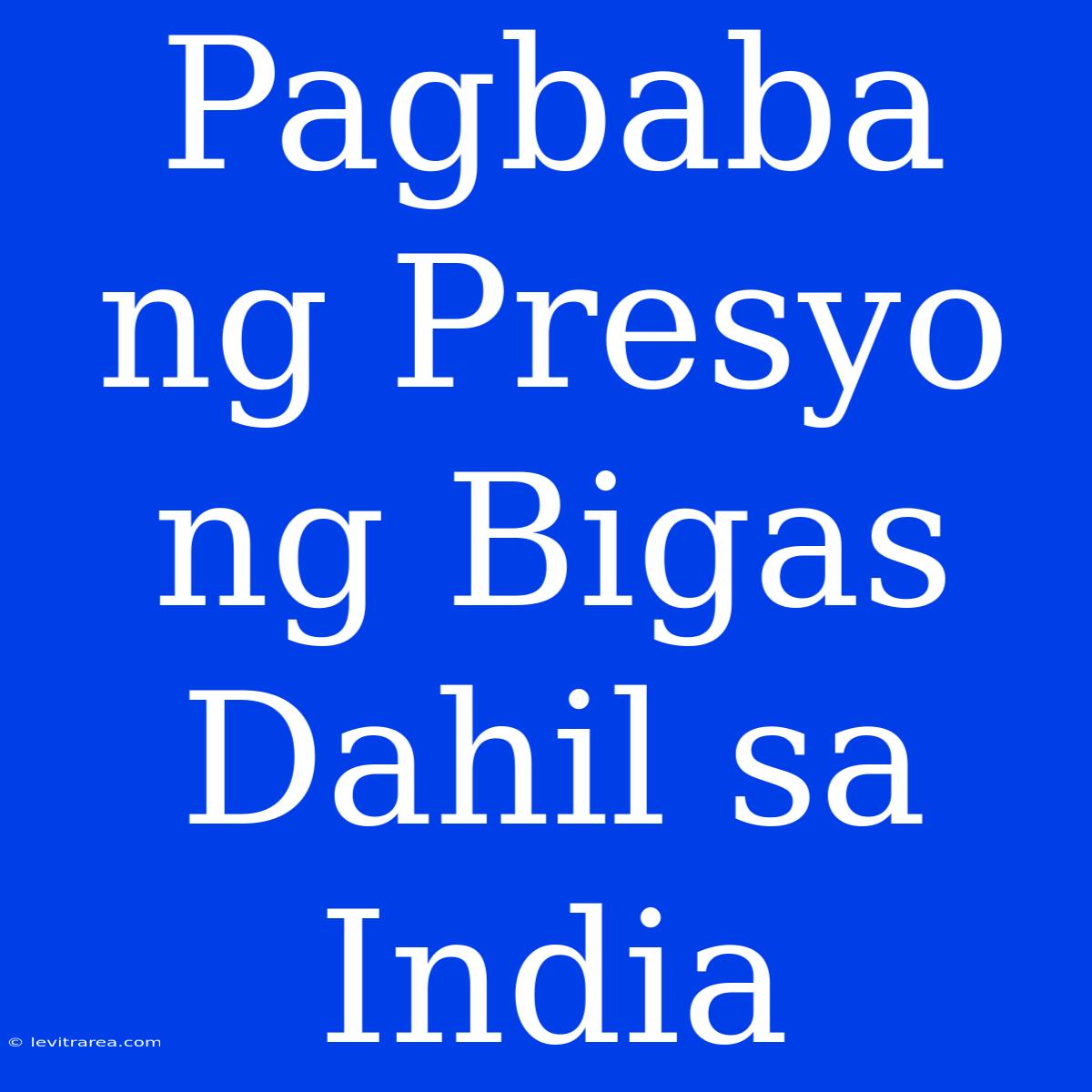 Pagbaba Ng Presyo Ng Bigas Dahil Sa India