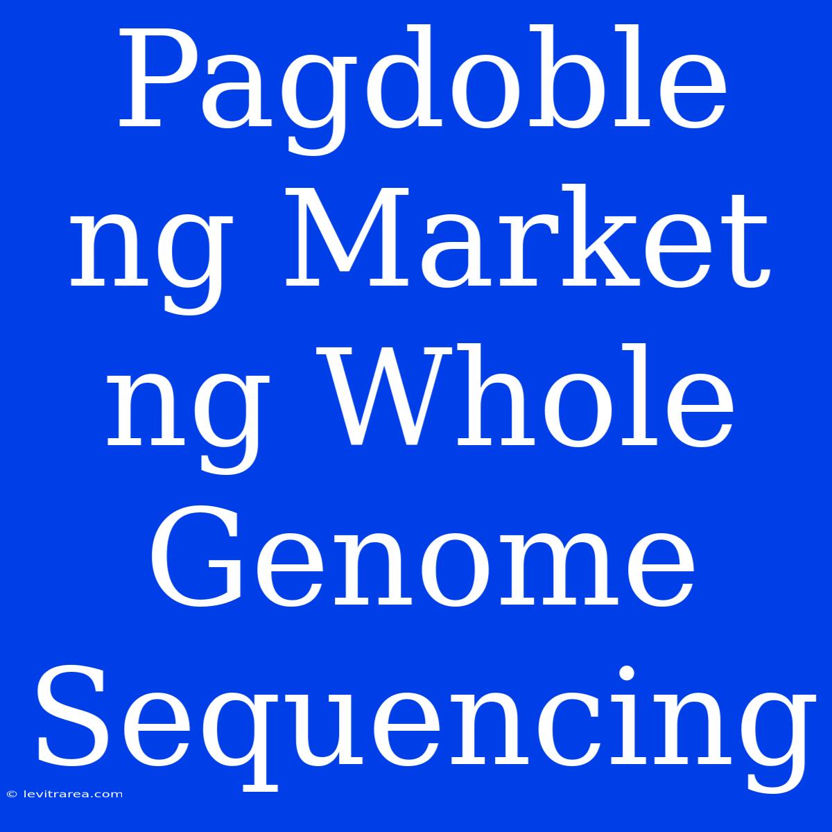 Pagdoble Ng Market Ng Whole Genome Sequencing