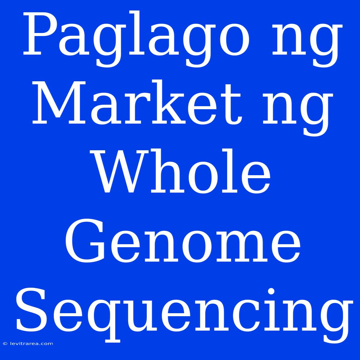 Paglago Ng Market Ng Whole Genome Sequencing