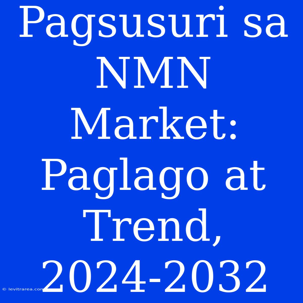 Pagsusuri Sa NMN Market: Paglago At Trend, 2024-2032