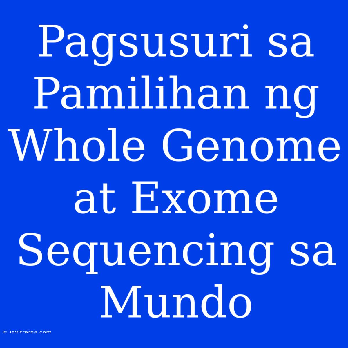 Pagsusuri Sa Pamilihan Ng Whole Genome At Exome Sequencing Sa Mundo