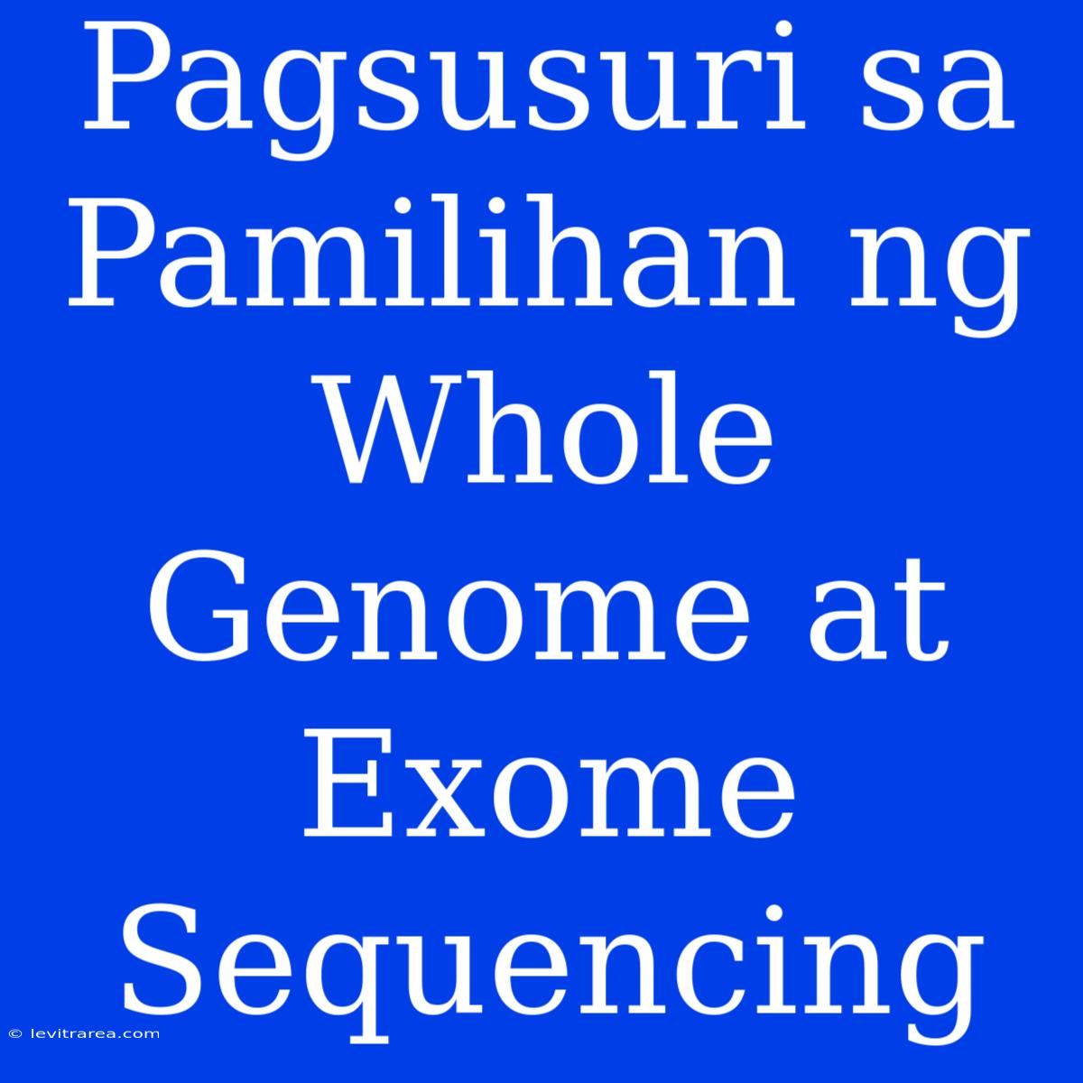 Pagsusuri Sa Pamilihan Ng Whole Genome At Exome Sequencing