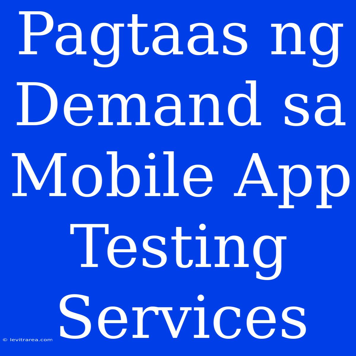 Pagtaas Ng Demand Sa Mobile App Testing Services