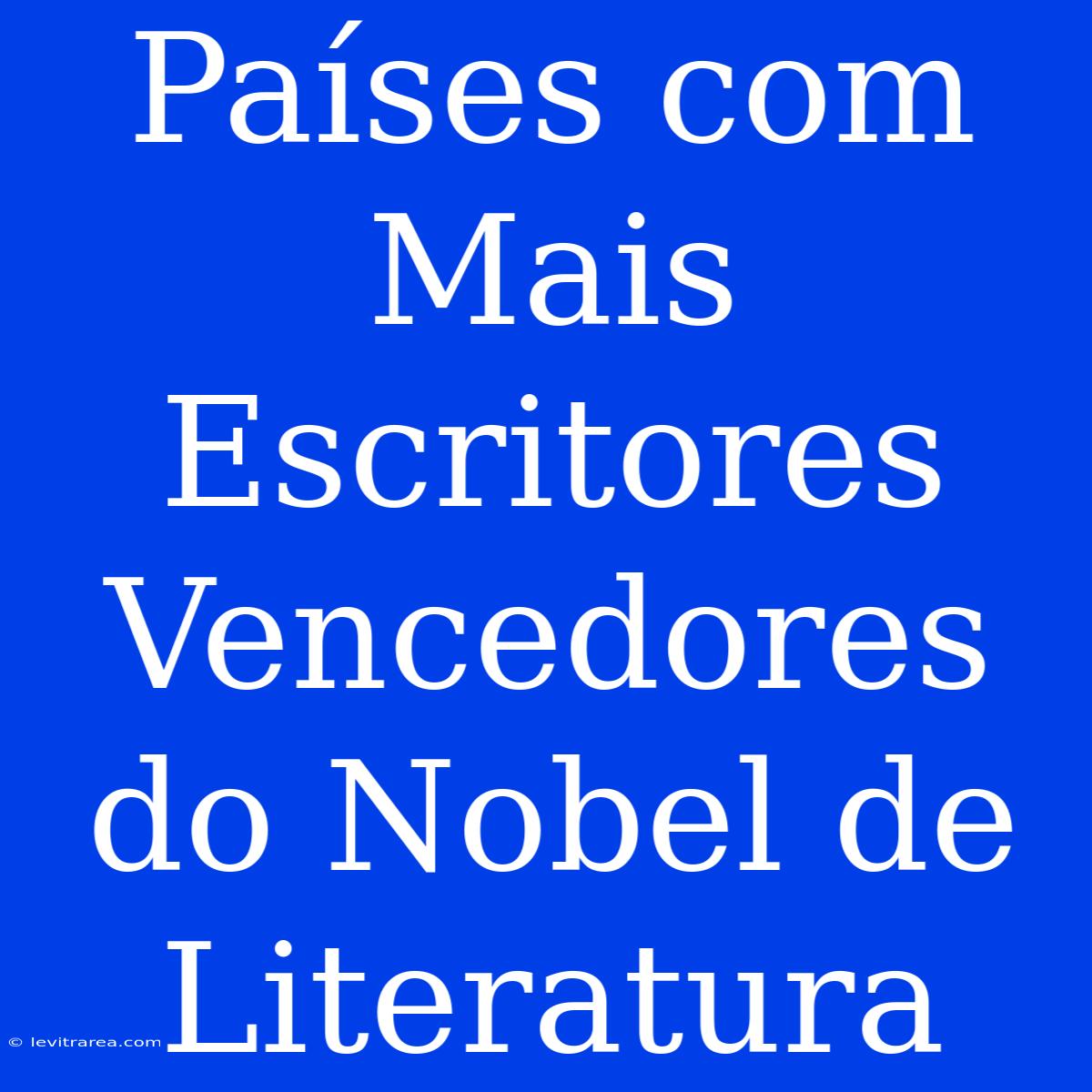 Países Com Mais Escritores Vencedores Do Nobel De Literatura