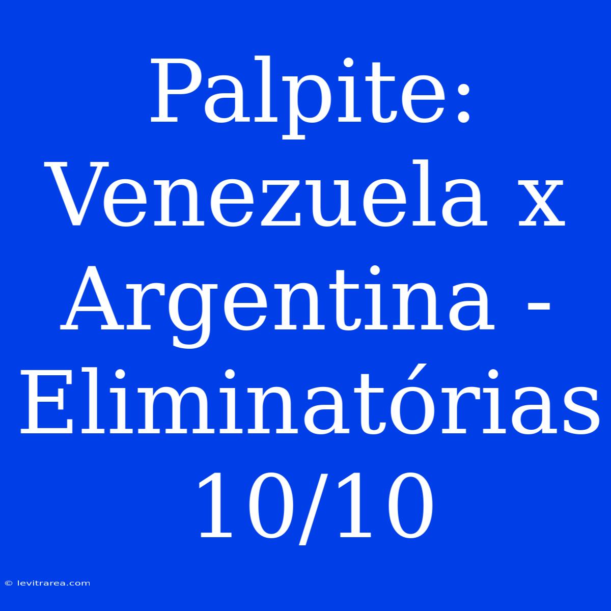 Palpite: Venezuela X Argentina - Eliminatórias 10/10