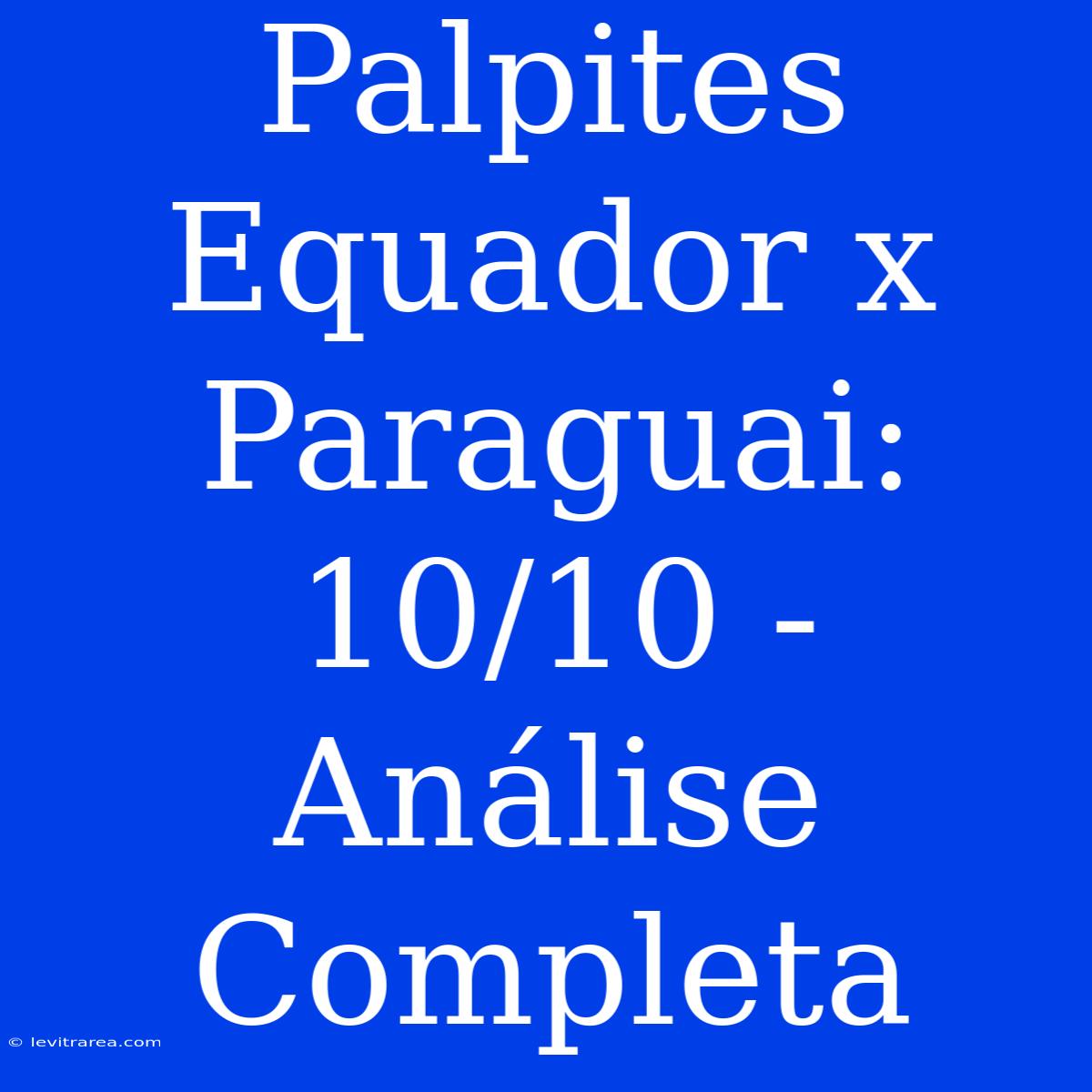 Palpites Equador X Paraguai: 10/10 - Análise Completa