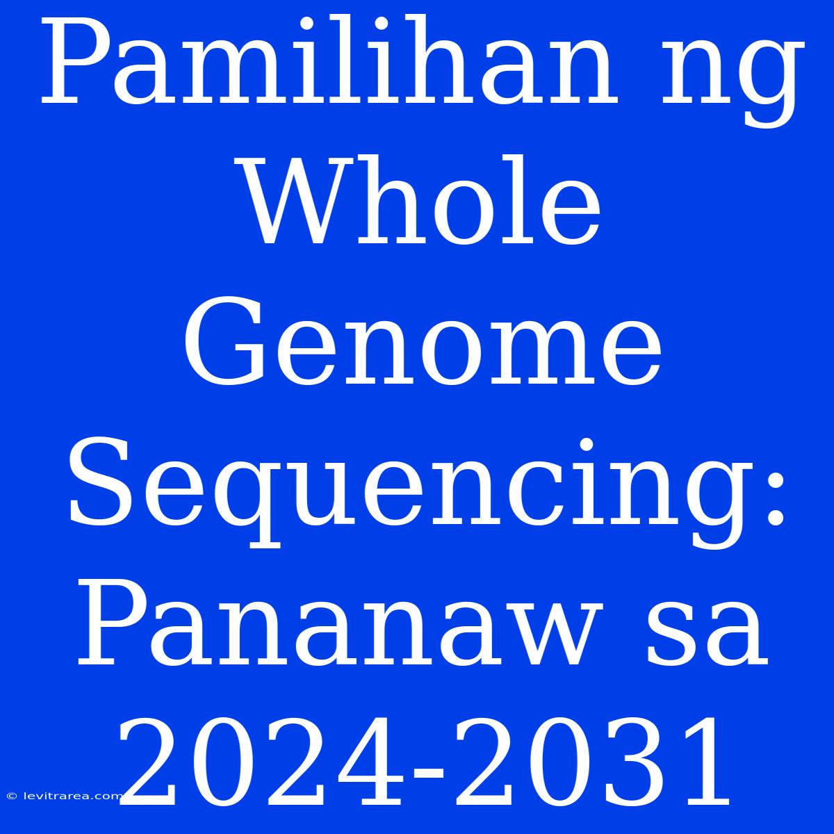 Pamilihan Ng Whole Genome Sequencing: Pananaw Sa 2024-2031