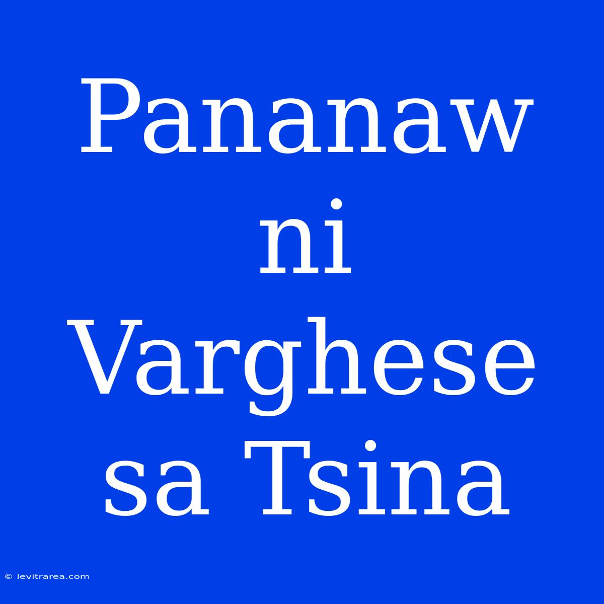 Pananaw Ni Varghese Sa Tsina