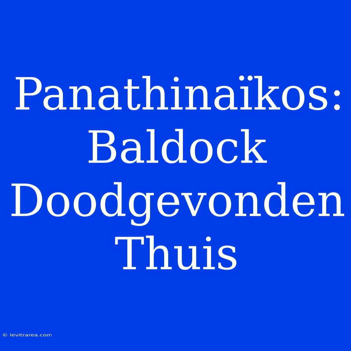 Panathinaïkos: Baldock Doodgevonden Thuis