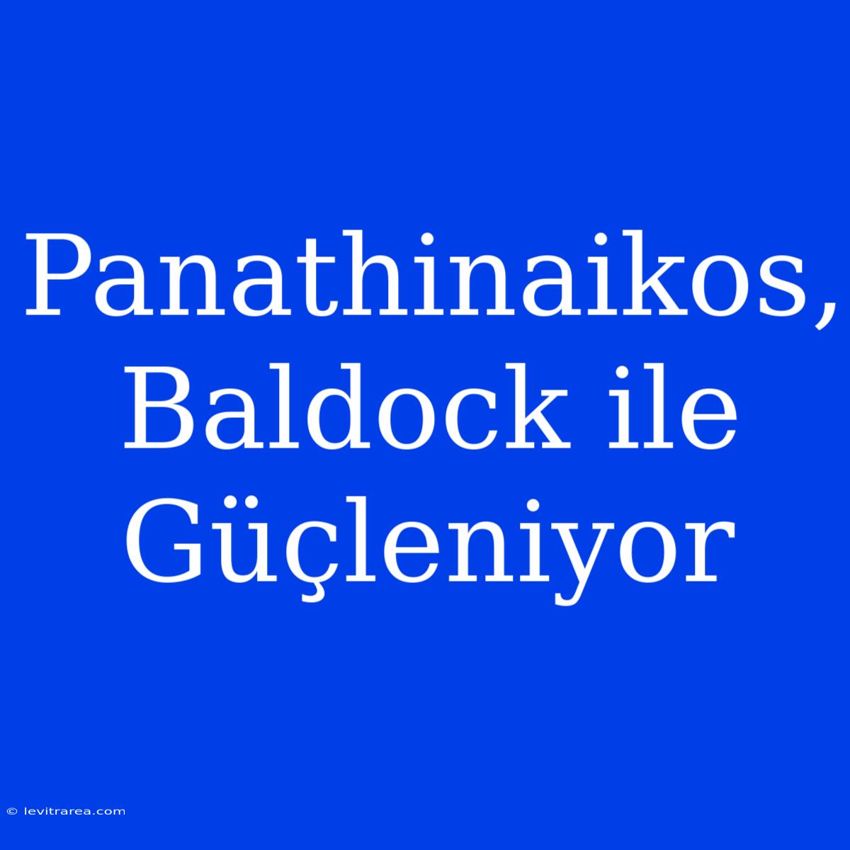 Panathinaikos, Baldock Ile Güçleniyor