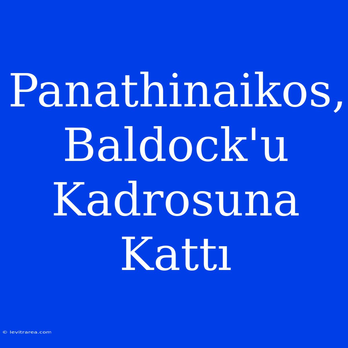 Panathinaikos, Baldock'u Kadrosuna Kattı