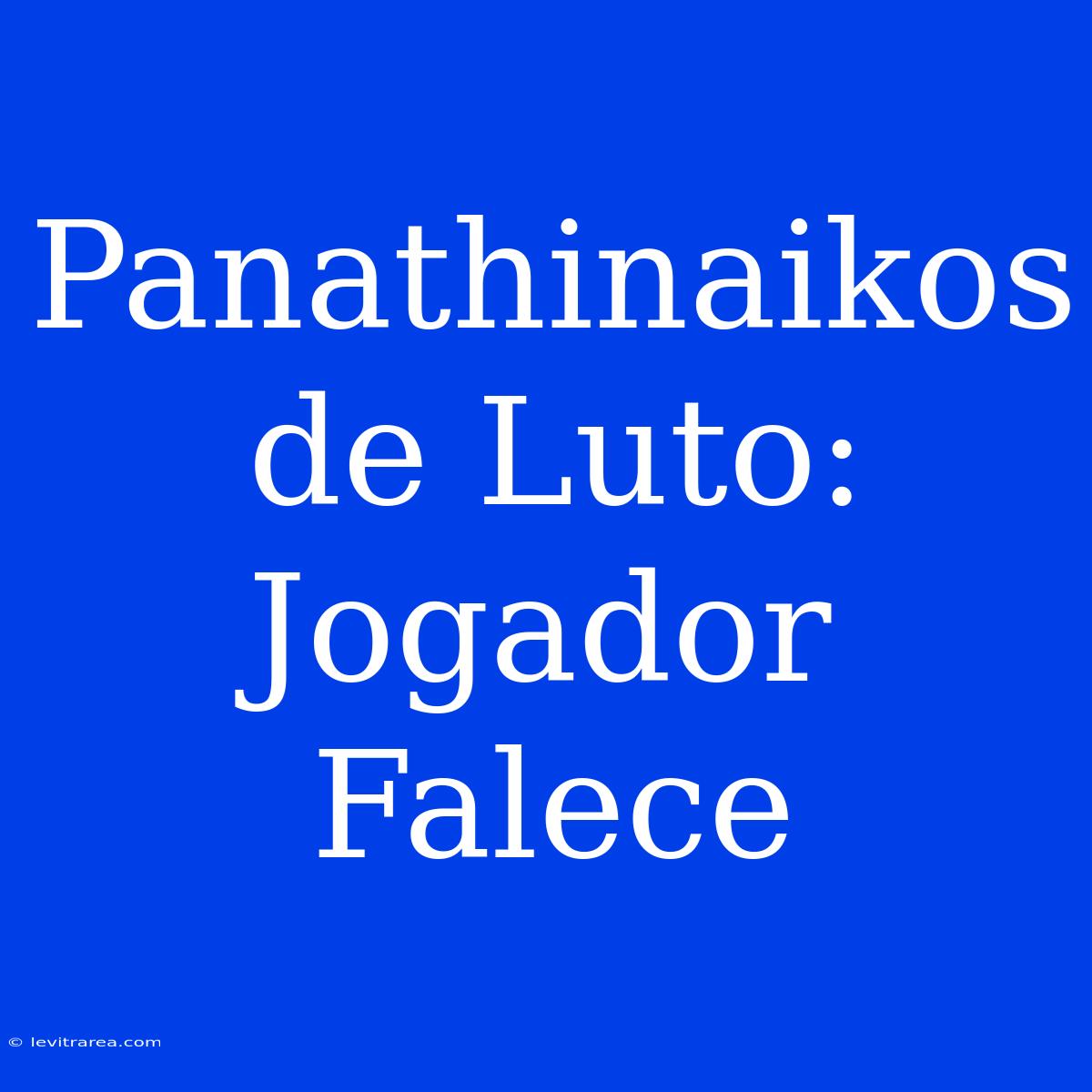 Panathinaikos De Luto: Jogador Falece 