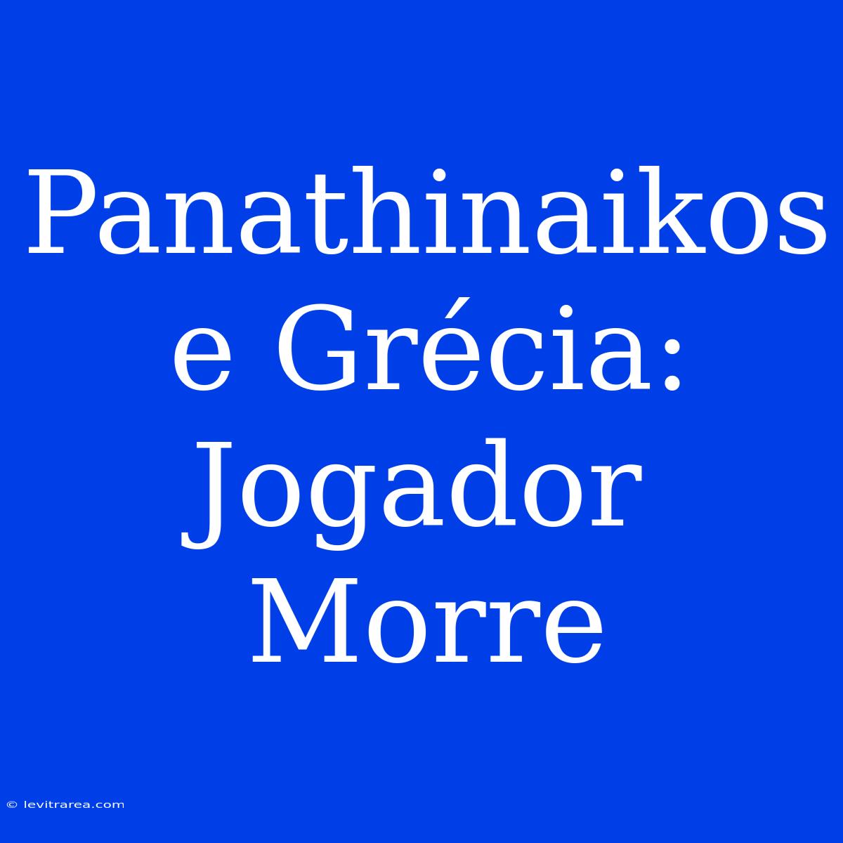 Panathinaikos E Grécia: Jogador Morre 