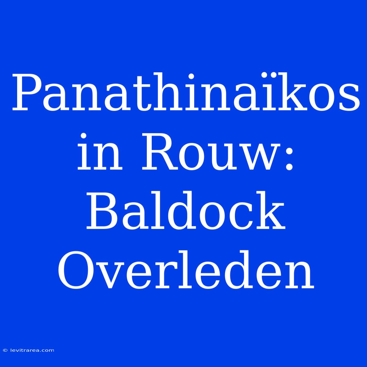 Panathinaïkos In Rouw: Baldock Overleden