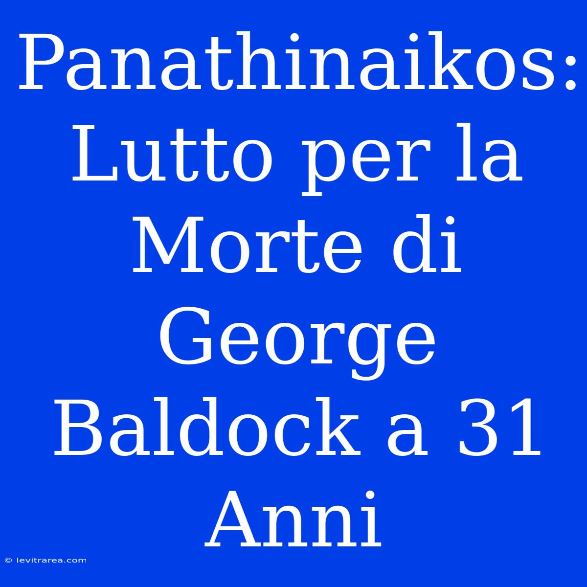 Panathinaikos: Lutto Per La Morte Di George Baldock A 31 Anni