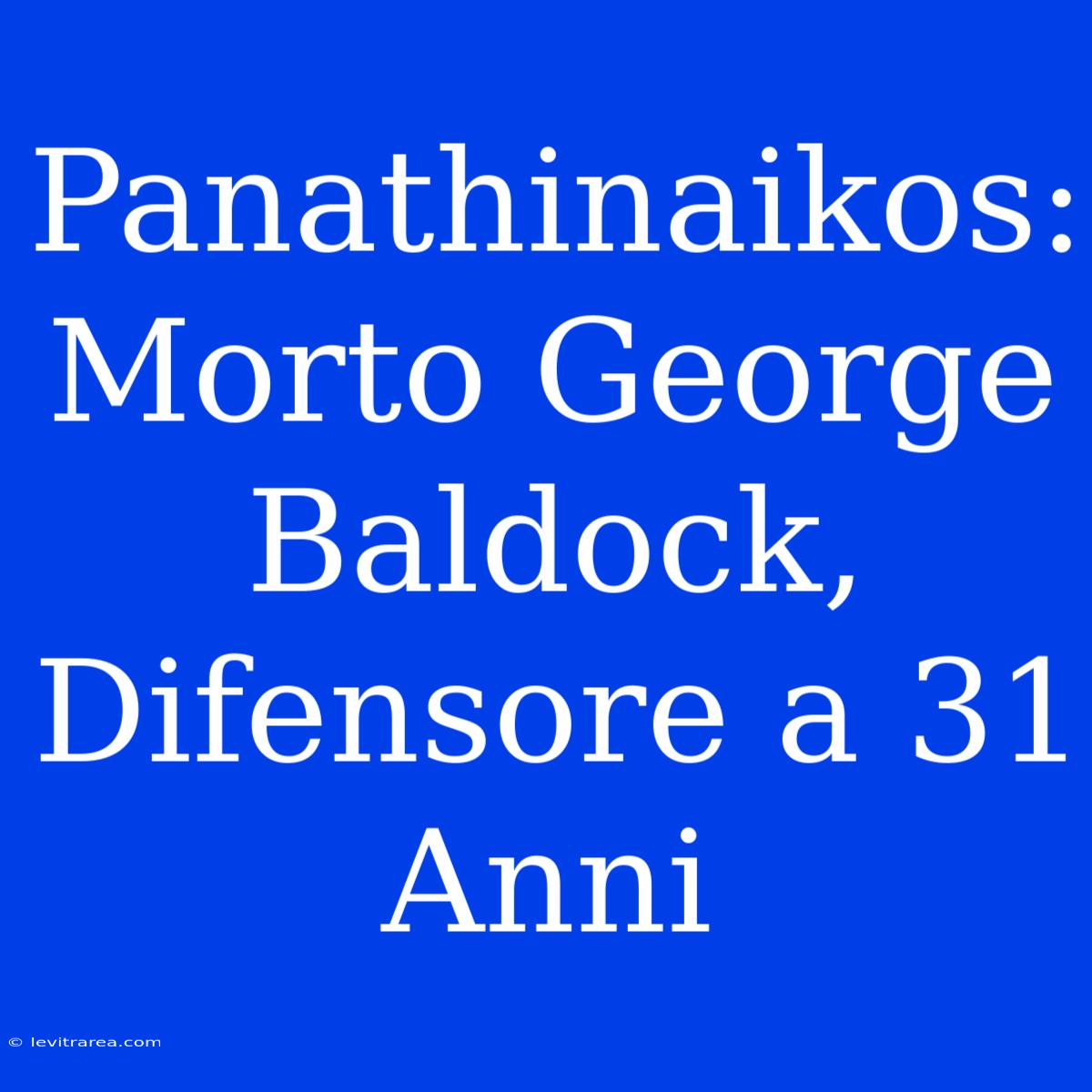 Panathinaikos: Morto George Baldock, Difensore A 31 Anni