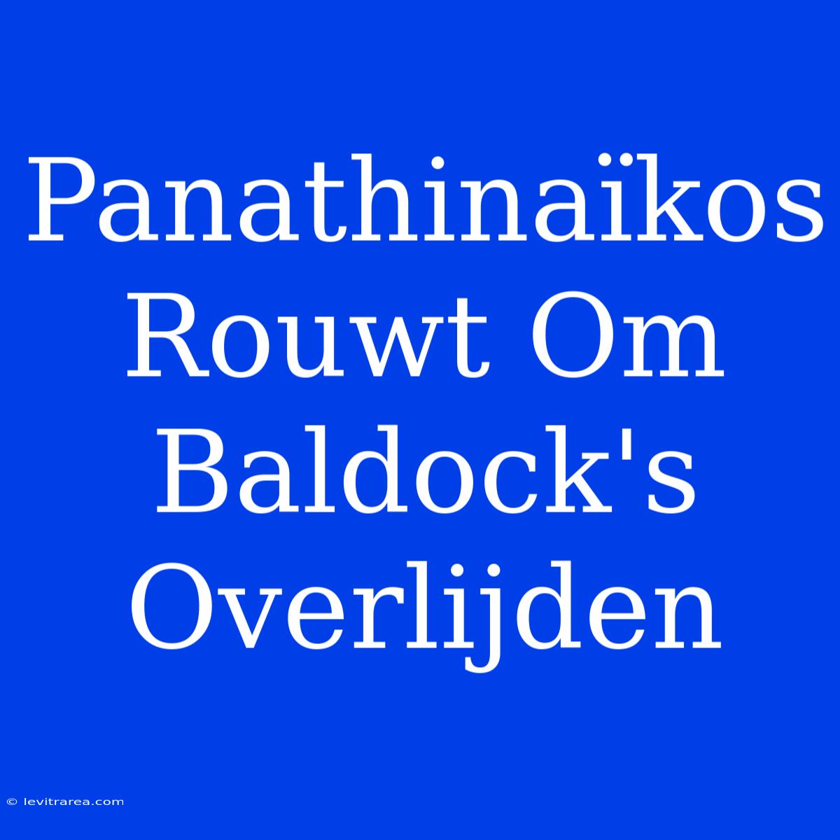 Panathinaïkos Rouwt Om Baldock's Overlijden 