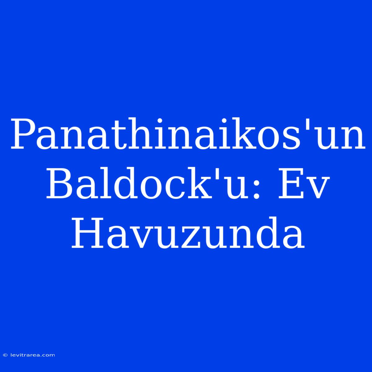 Panathinaikos'un Baldock'u: Ev Havuzunda