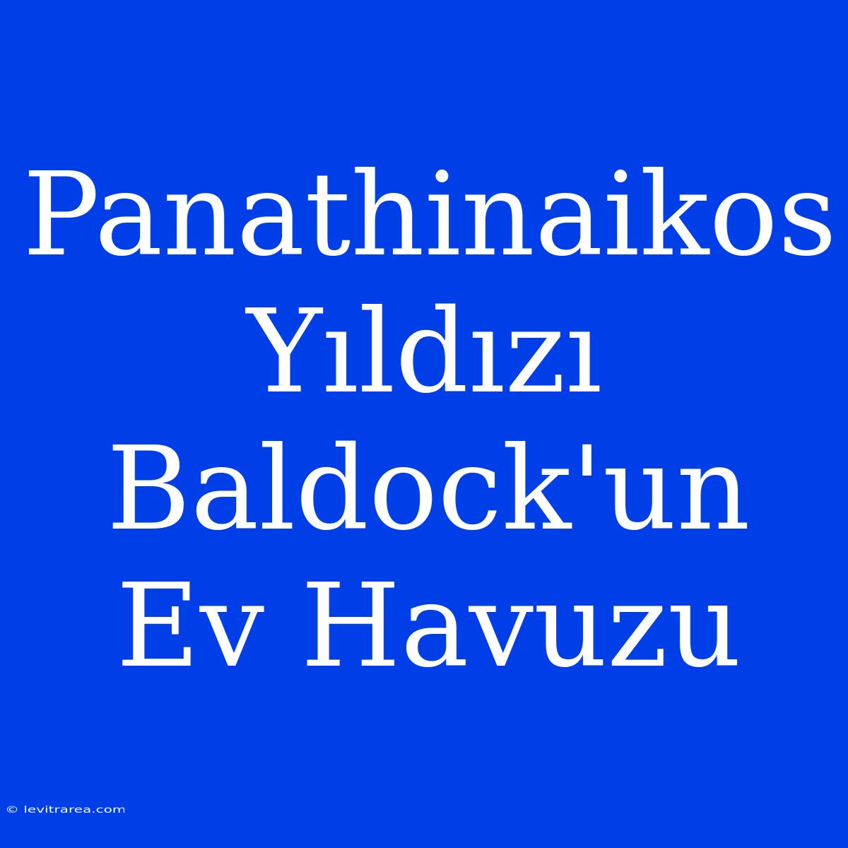 Panathinaikos Yıldızı Baldock'un Ev Havuzu