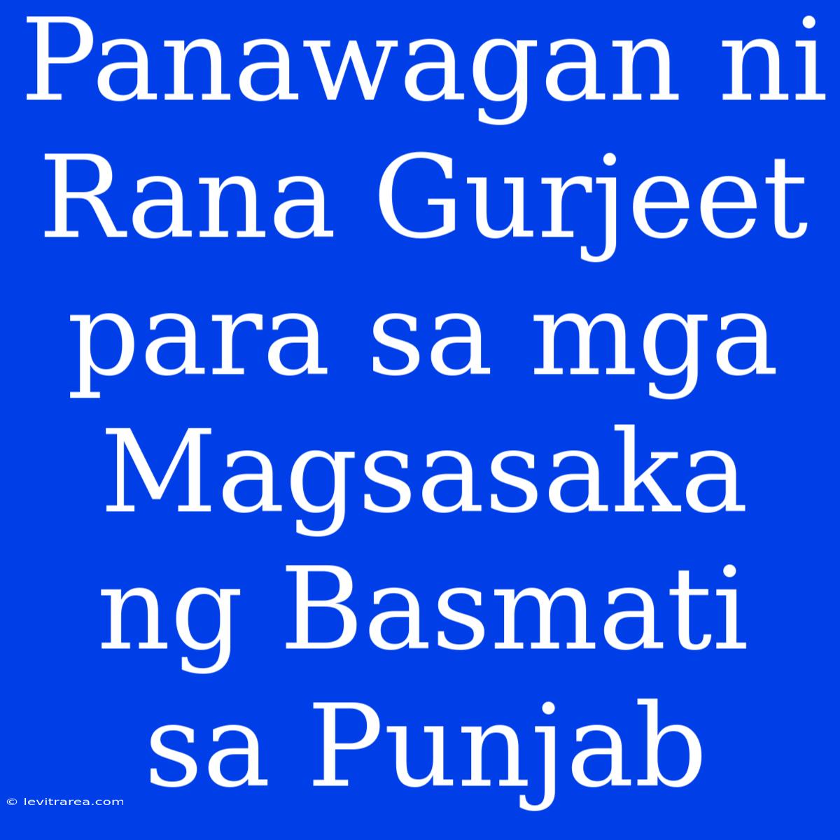 Panawagan Ni Rana Gurjeet Para Sa Mga Magsasaka Ng Basmati Sa Punjab