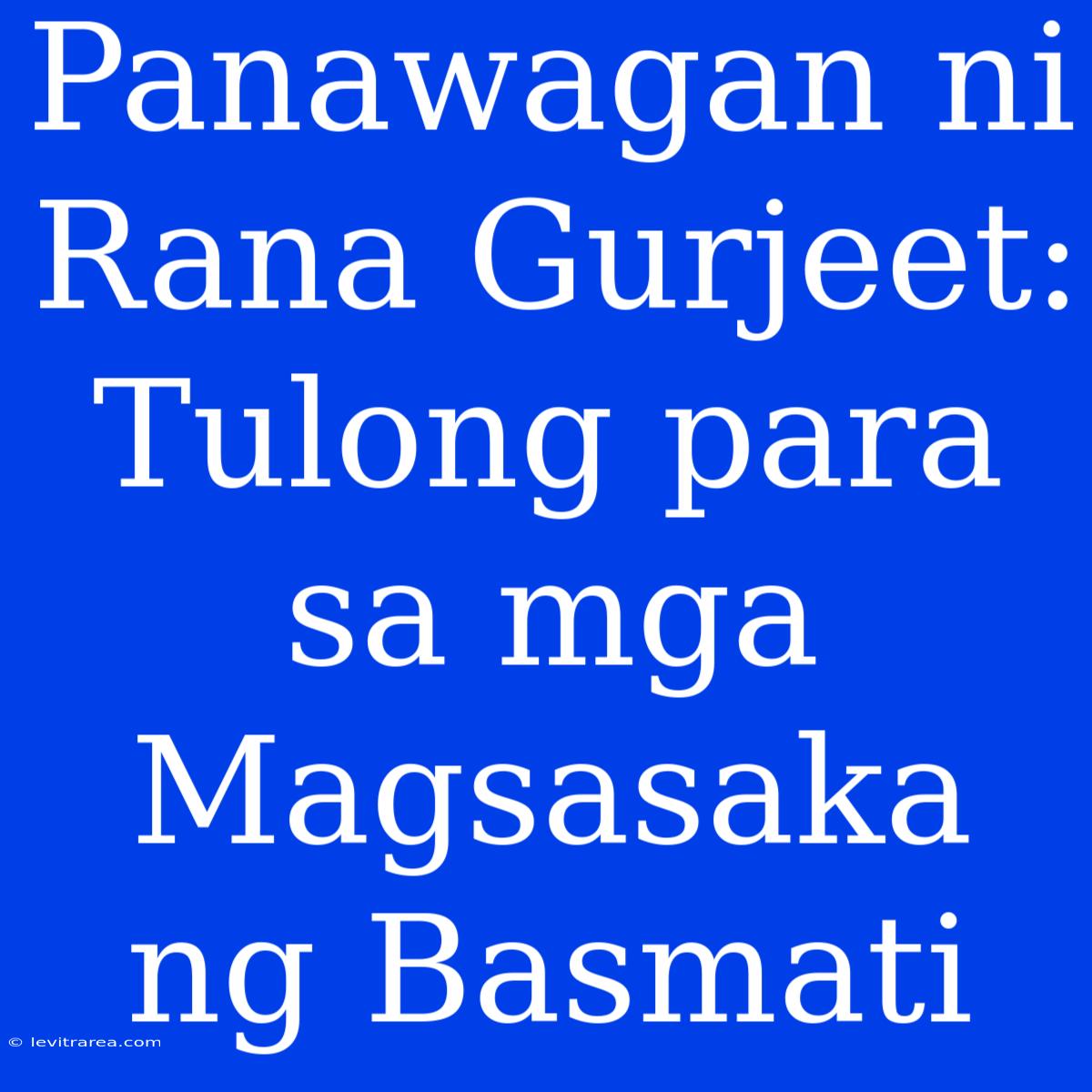 Panawagan Ni Rana Gurjeet: Tulong Para Sa Mga Magsasaka Ng Basmati