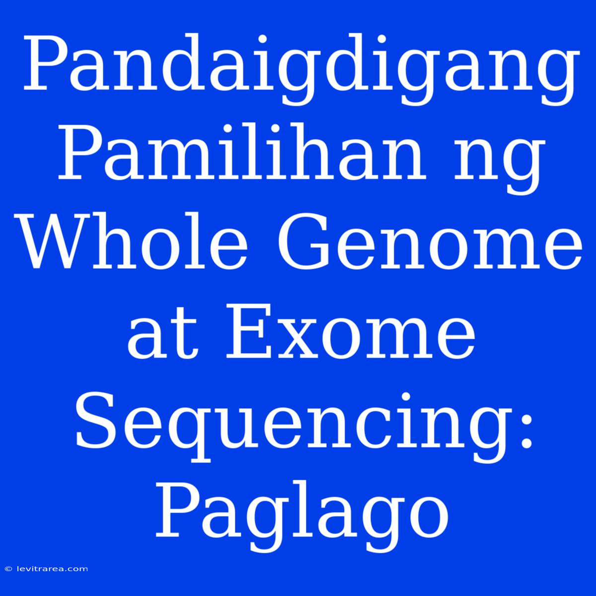 Pandaigdigang Pamilihan Ng Whole Genome At Exome Sequencing: Paglago