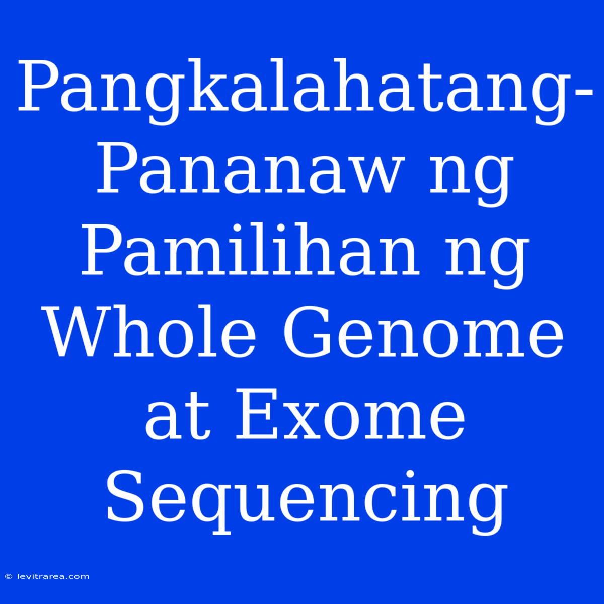 Pangkalahatang-Pananaw Ng Pamilihan Ng Whole Genome At Exome Sequencing