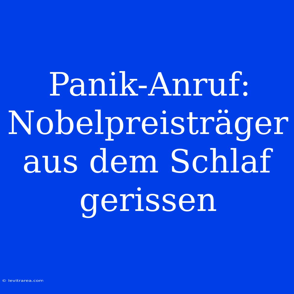 Panik-Anruf: Nobelpreisträger Aus Dem Schlaf Gerissen