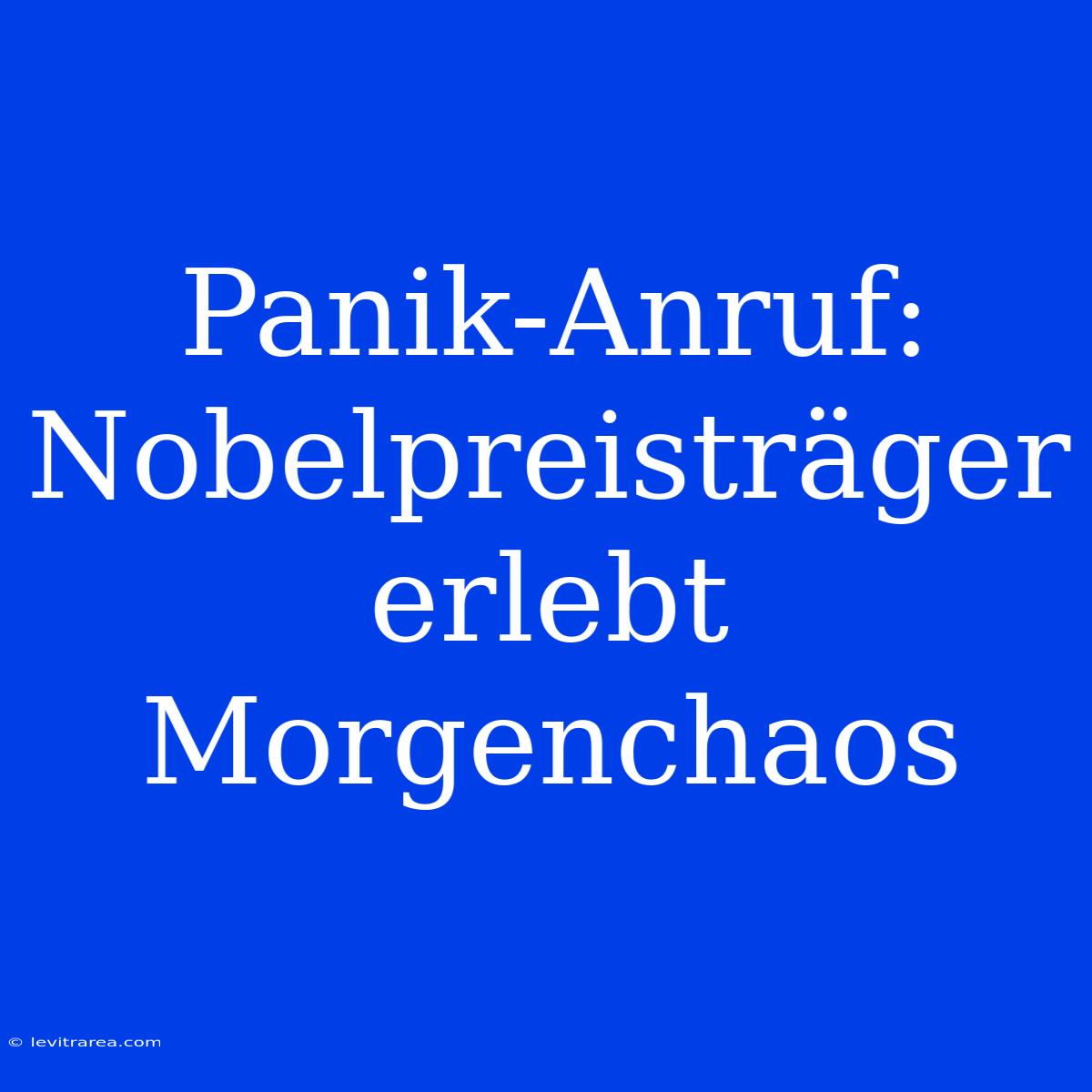 Panik-Anruf: Nobelpreisträger Erlebt Morgenchaos 