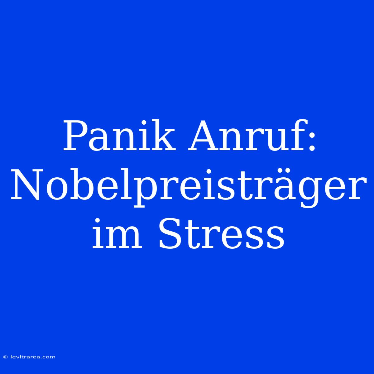 Panik Anruf: Nobelpreisträger Im Stress