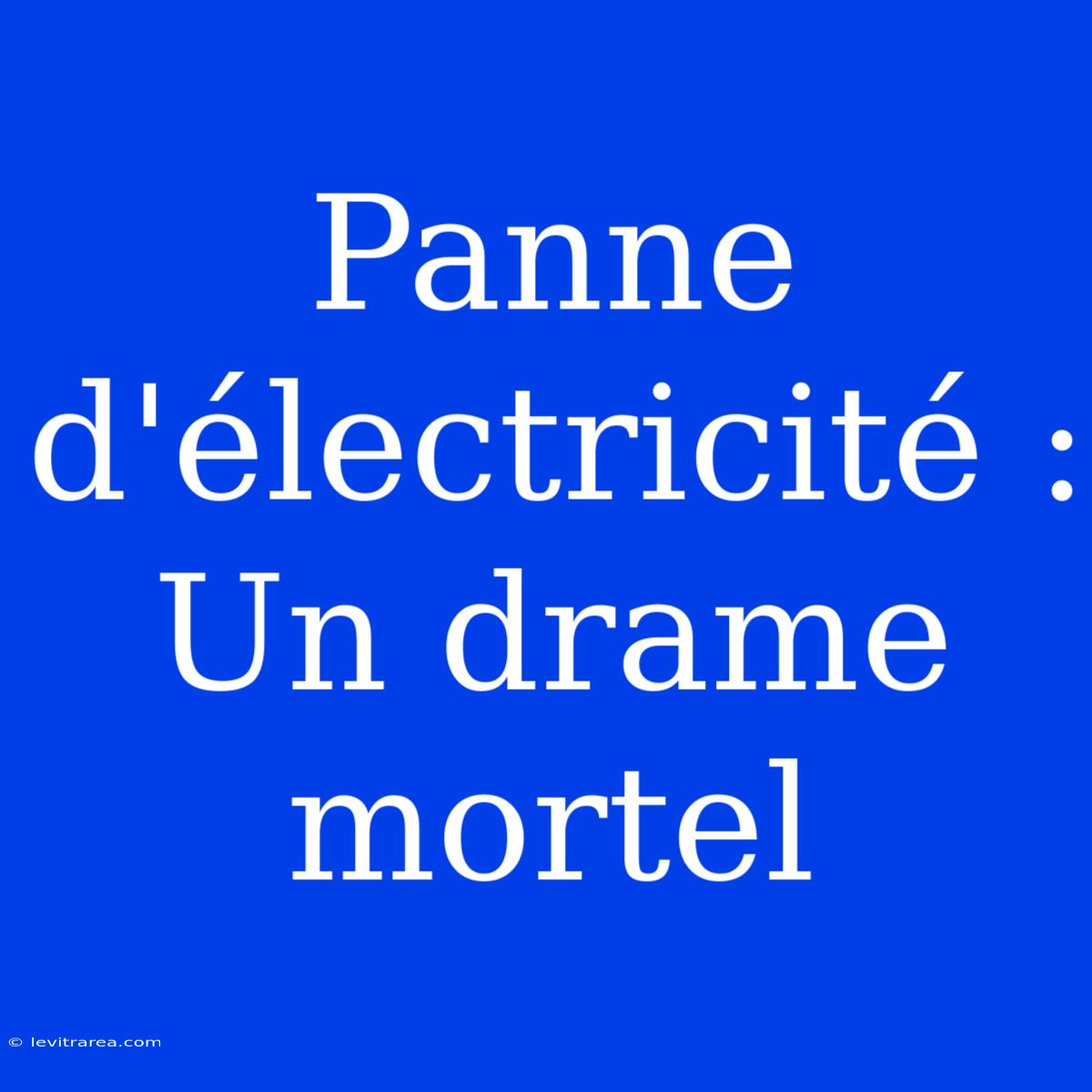 Panne D'électricité : Un Drame Mortel 