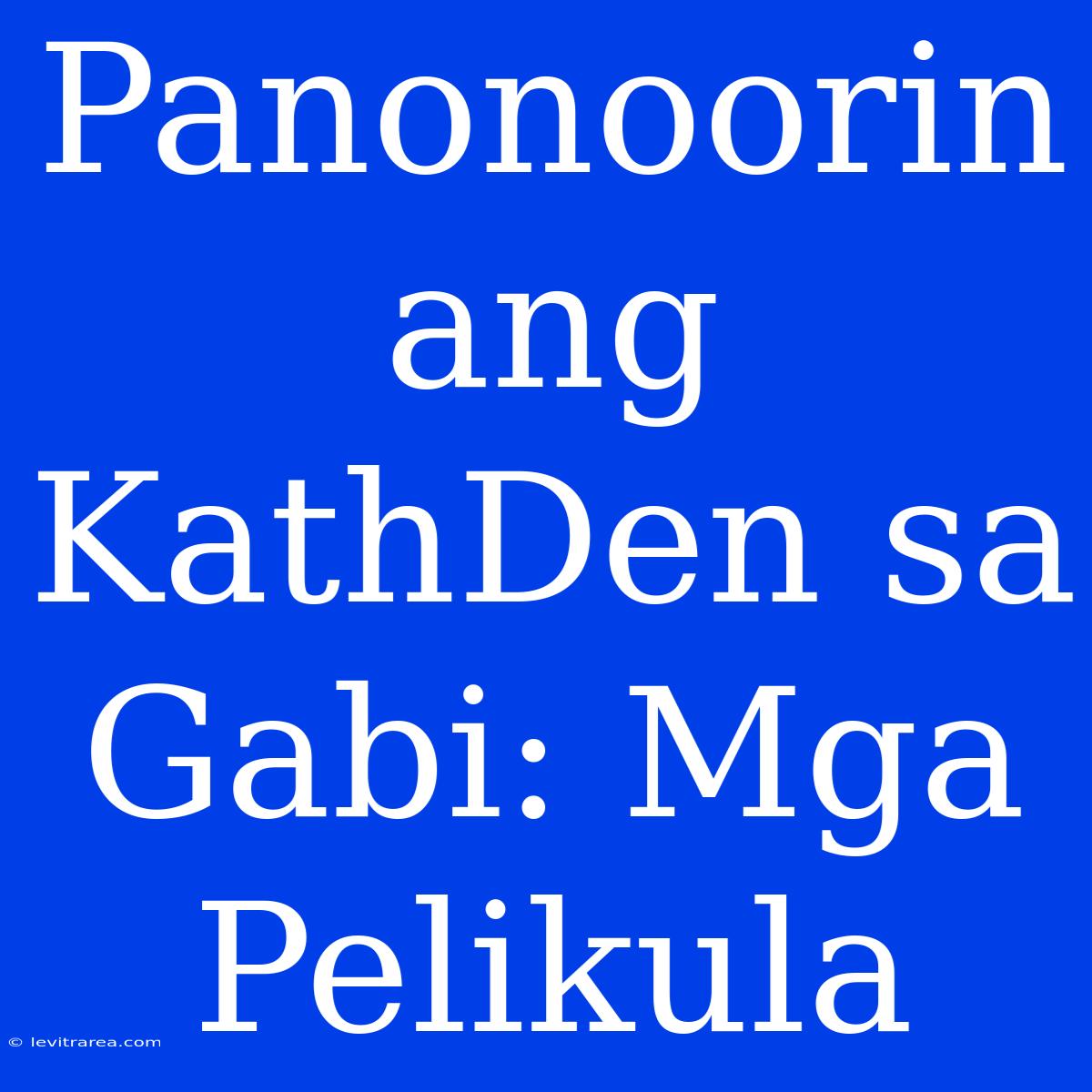 Panonoorin Ang KathDen Sa Gabi: Mga Pelikula