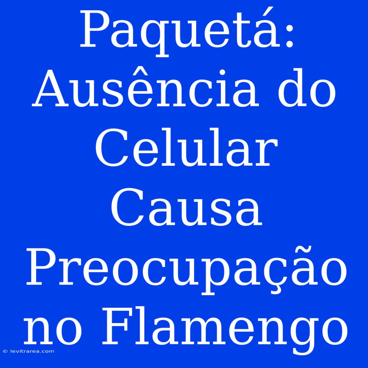 Paquetá: Ausência Do Celular Causa Preocupação No Flamengo