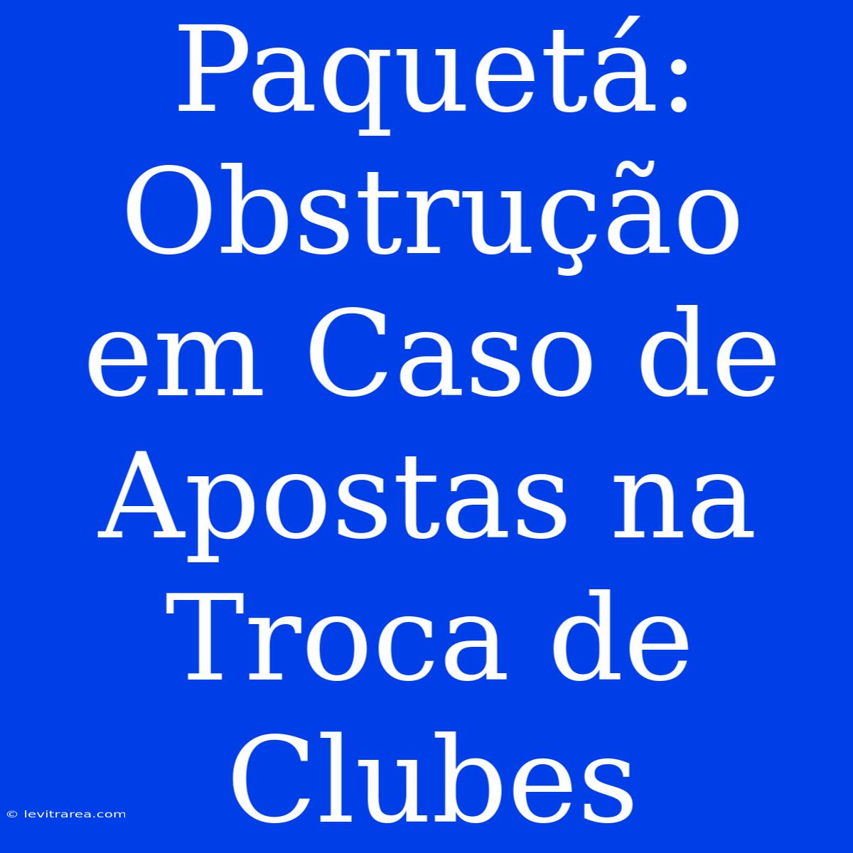 Paquetá: Obstrução Em Caso De Apostas Na Troca De Clubes