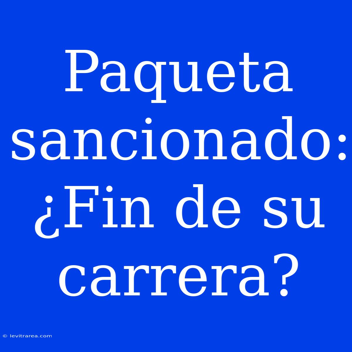 Paqueta Sancionado: ¿Fin De Su Carrera?