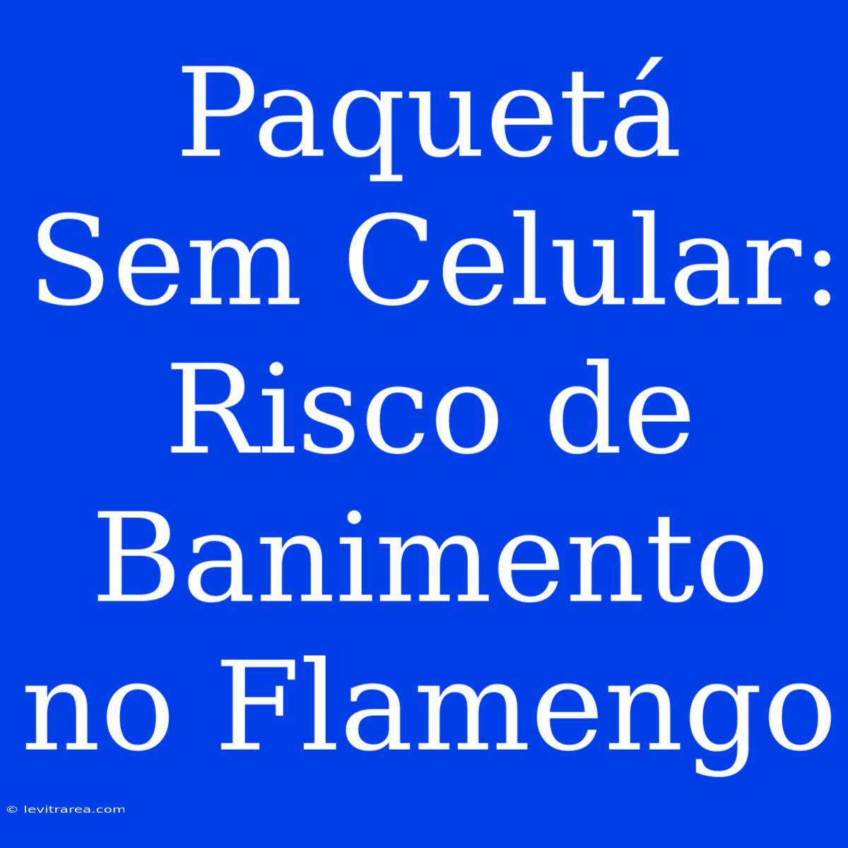 Paquetá Sem Celular: Risco De Banimento No Flamengo