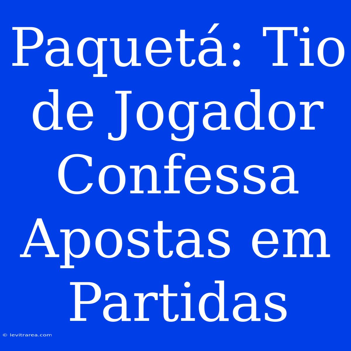 Paquetá: Tio De Jogador Confessa Apostas Em Partidas 