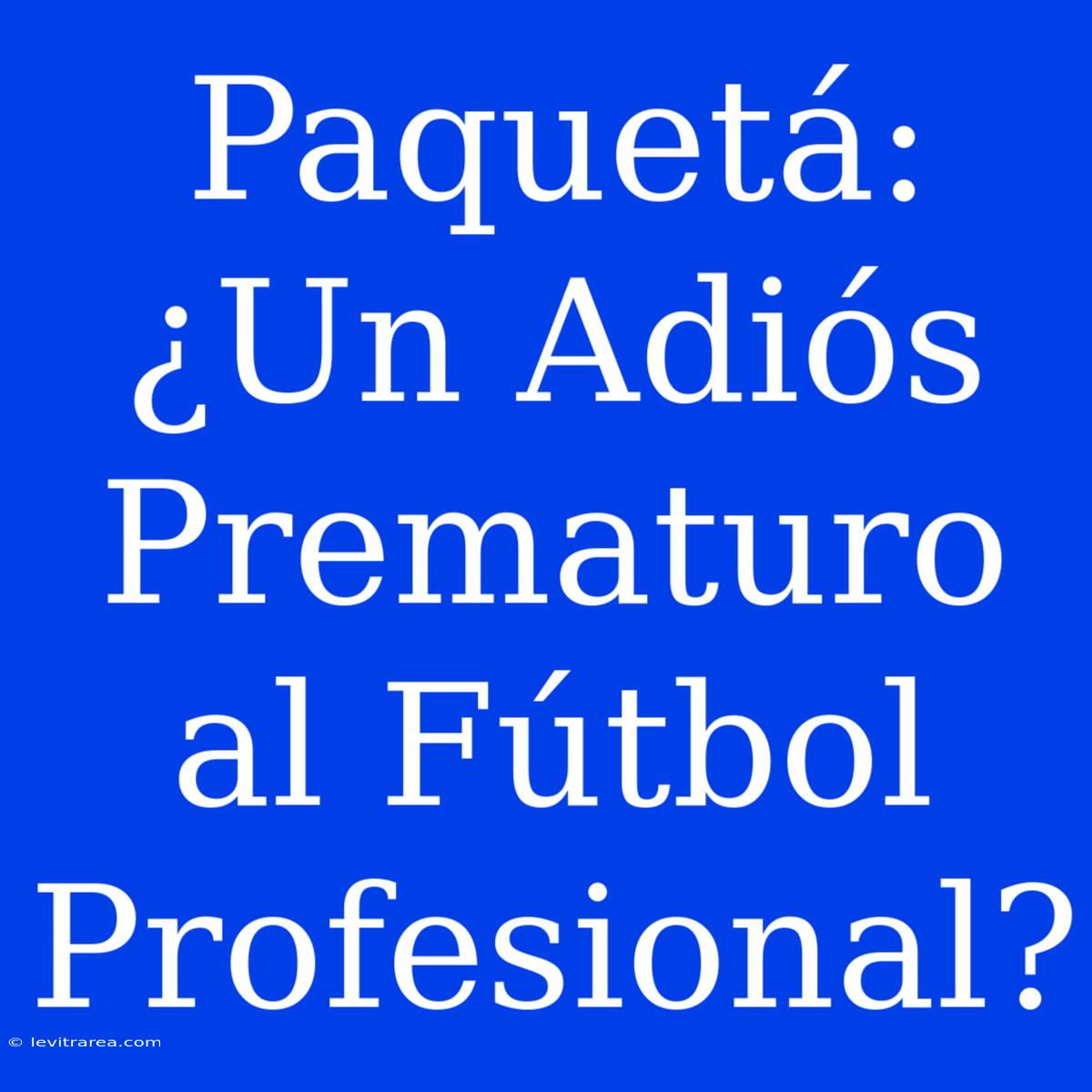 Paquetá: ¿Un Adiós Prematuro Al Fútbol Profesional? 