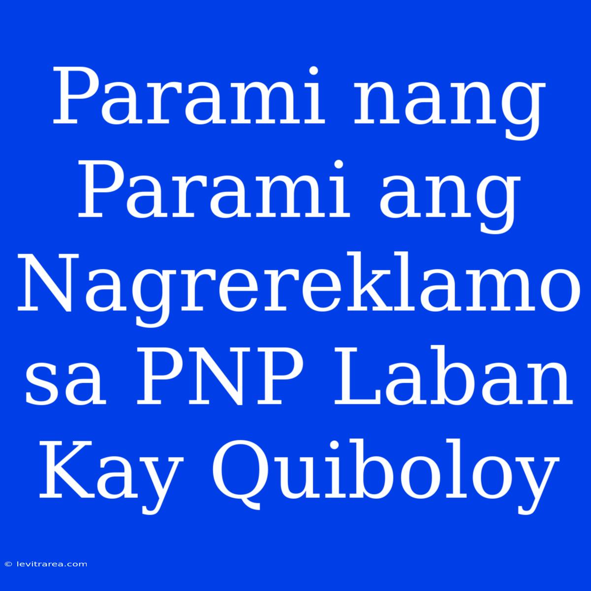 Parami Nang Parami Ang Nagrereklamo Sa PNP Laban Kay Quiboloy