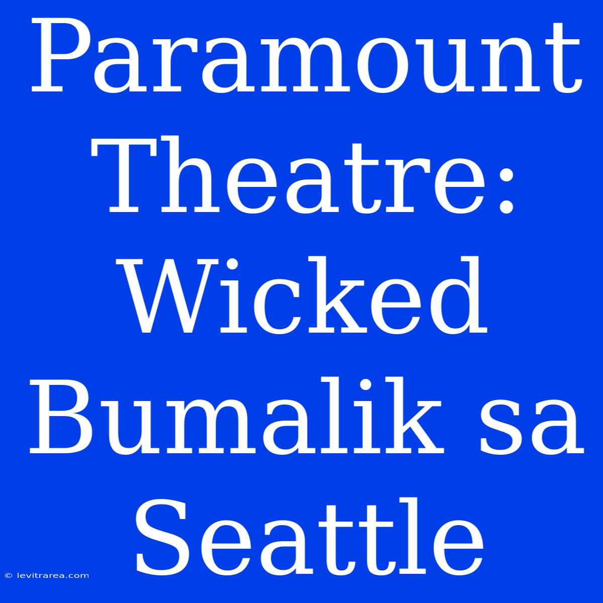 Paramount Theatre: Wicked Bumalik Sa Seattle